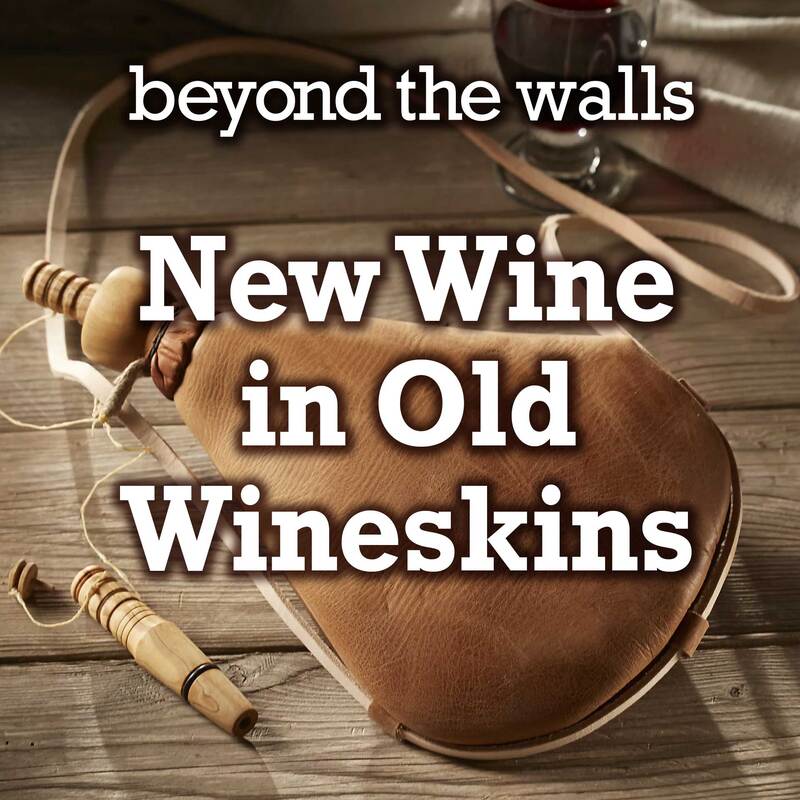 JULY 7 - NEW WINE IN OLD WINESKINS